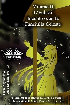 L' eclissi. Incontro con la fanciulla celeste - Elena Kryuchkova,Olga Kryuchkova - copertina