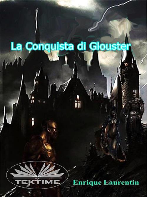 La conquista di Glouster - Enrique Laurentin,Paola Ligabue - ebook