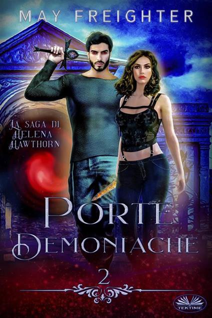 Porte Demoniache. La saga di Helena Hawthorn. Vol. 2 - May Freighter,Rebecca Adami - ebook
