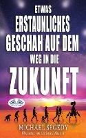 Etwas Erstaunliches Geschah Auf Dem Weg In Die Zukunft. Das Letzte Vermächtnis Der Menschheit