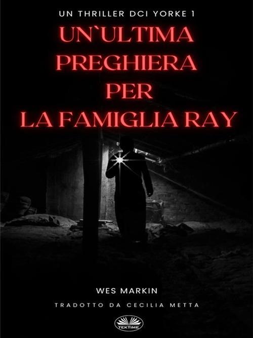 Un'Ultima Preghiera Per La Famiglia Ray - Wes Markin,Cecilia Metta - ebook