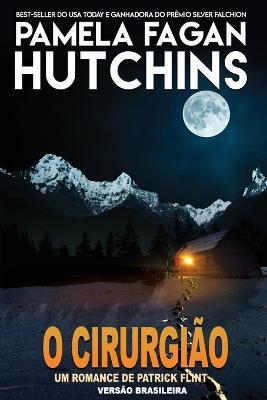 O Cirurgião. Um Romance De Patrick Flint - Pamela Fagan Hutchins - copertina