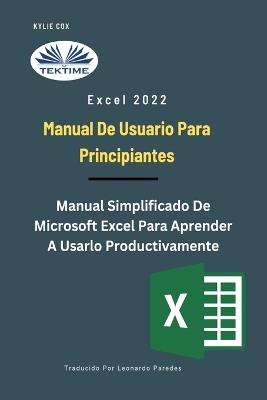 Excel 2022. Manual de usuario para principiantes. Manual simplificado de Microsoft Excel para aprender a usarlo productivamente - Kylie Cox - copertina