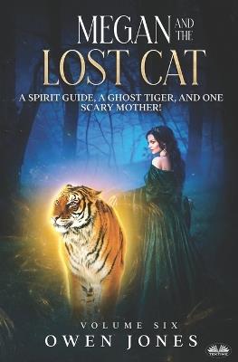 Megan and the lost cat. A spirit guide, a ghost tiger and one scary mother! - Owen Jones - copertina