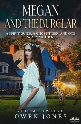 Megan and the burglar. A spirit guide, a ghost tiger and one scary mother! - Owen Jones - copertina