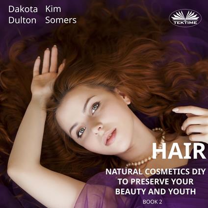 Hair Natural Cosmetics Diy To Preserve Your Beauty And Youth