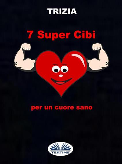 7 supercibi per un cuore sano - Trizia - ebook
