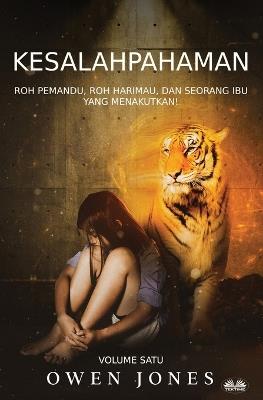 Kesalahpahaman. Roh pemandu, Roh Harimau, dan Seorang Ibu yang Menakutkan! - Owen Jones - copertina