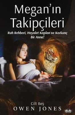 Megan’ın Takipçileri. Ruh Rehberi, Hayalet Kaplan ve Korkunç Bir Anne! - Owen Jones - copertina