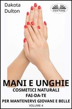 Cosmetici naturali fai da te per preservare la tua bellezza e giovinezza. Vol. 4: Cosmetici naturali fai da te per preservare la tua bellezza e giovinezza