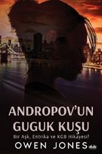 Andropov'un Guguk Kuşu. Bir Aşk, Entrika ve KGB Hikayesi!