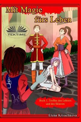 Mit Magie F?rs Leben. Buch 1. Treffen Des Lehrers Und Des Sklaven. - Elena Kryuchkova - cover