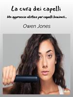 La cura dei capelli. Un approccio olistico per capelli luminosi...