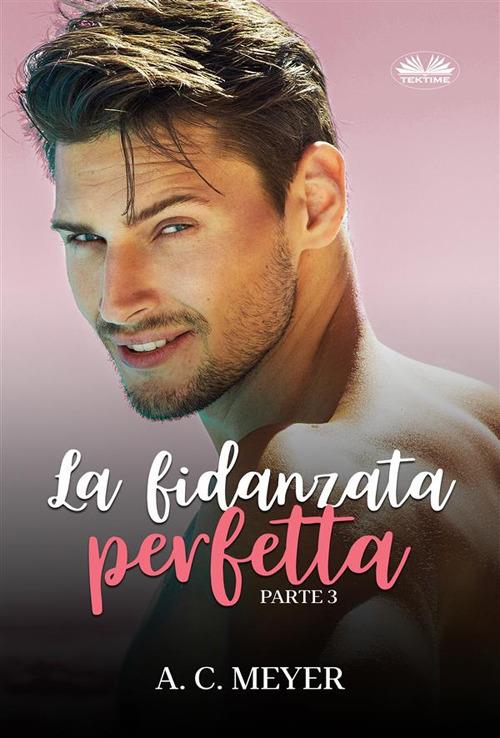 La fidanzata perfetta. Vol. 3 - A. C. Meyer,Cecilia Metta - ebook
