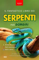 Il fantastico libro dei serpenti per bambini. 100+ curiosità sui serpenti, foto, quiz e molto altro