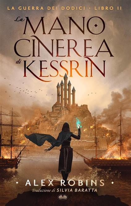 La mano cinerea di Kessrin. La guerra dei dodici. Vol. 2 - Alex Robins,Silvia Baratta - ebook