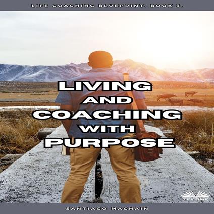 Living And Coaching With Purpose