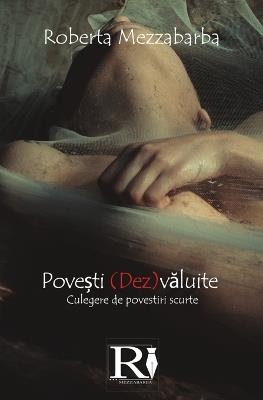 Pove?ti (Dez)valuite: Culegere de povestiri scurte - Roberta Mezzabarba - cover