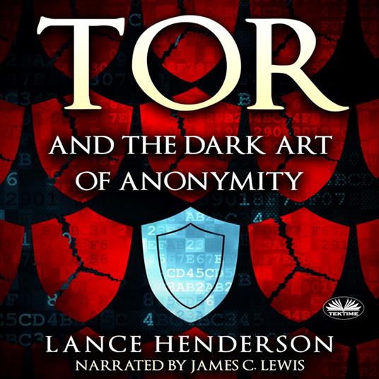 Tor And The Dark Art Of Anonymity