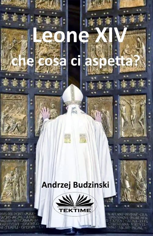 Leone XIV che cosa ci aspetta? - Andrzej Budzinski - ebook