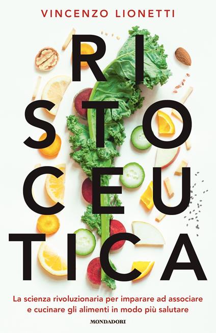 Ristoceutica. La scienza rivoluzionaria per imparare ad associare e cucinare gli alimenti in modo più salutare - Vincenzo Lionetti - ebook
