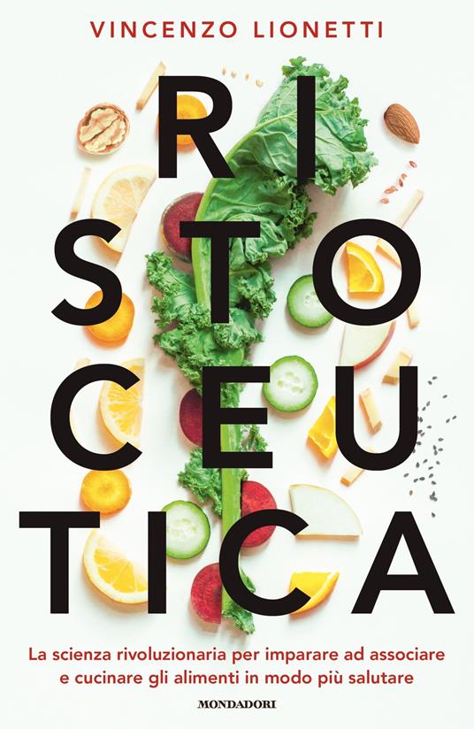 Ristoceutica. La scienza rivoluzionaria per imparare ad associare e cucinare gli alimenti in modo più salutare - Vincenzo Lionetti - ebook