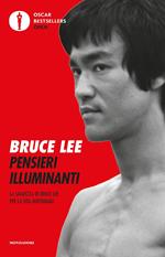 Pensieri illuminanti. La saggezza di Bruce Lee per la vita quotidiana