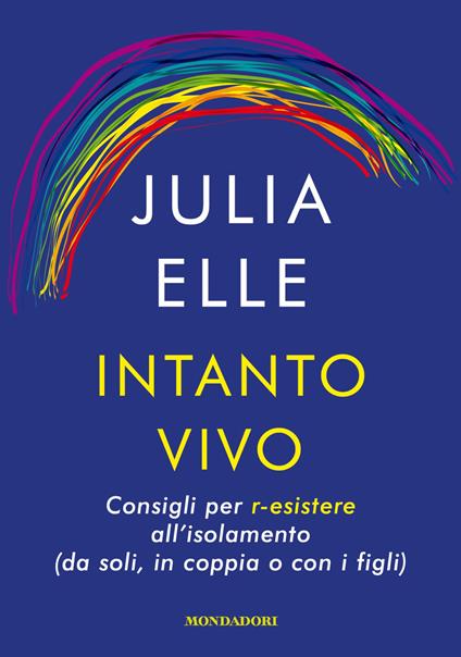 Intanto vivo. Consigli per r-esistere all'isolamento (da soli, in coppia o con i figli) - Julia Elle - ebook