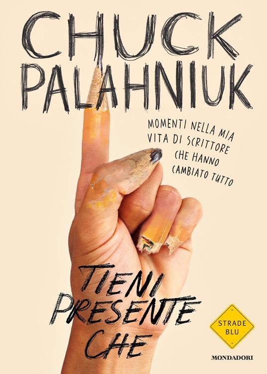 Tieni presente che. Momenti nella mia vita di scrittore che hanno cambiato tutto - Chuck Palahniuk,Silvia Albesano - ebook
