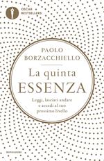 La quinta essenza. Leggi, lasciati andare e accedi al tuo prossimo livello