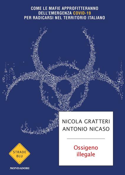 Ossigeno illegale. Come le mafie approfitteranno dell'emergenza Covid-19 per radicarsi nel territorio italiano - Nicola Gratteri,Antonio Nicaso - ebook