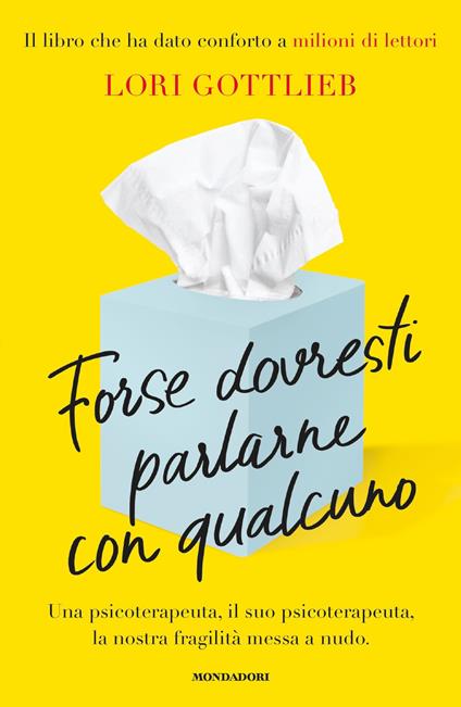 Forse dovresti parlarne con qualcuno. Una psicoterapeuta, il suo psicoterapeuta, la nostra fragilità messa a nudo - Lori Gottlieb,Francesca Cosi,Alessandra Repossi - ebook