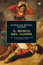 Il bosco nel cuore. Lotte e amori delle brigantesse che difesero il Sud