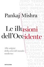 Le illusioni dell'Occidente. Alle origini della crisi del mondo moderno