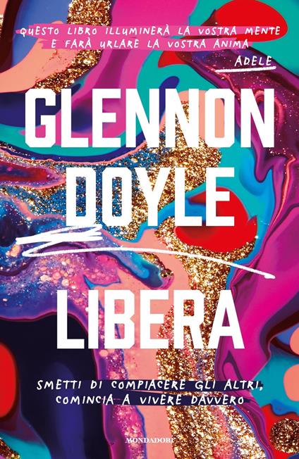 Libera. Smetti di compiacere gli altri, comincia a vivere davvero - Glennon Doyle Melton,S. Albesano - ebook
