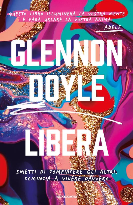 Libera. Smetti di compiacere gli altri, comincia a vivere davvero - Glennon Doyle Melton,S. Albesano - ebook