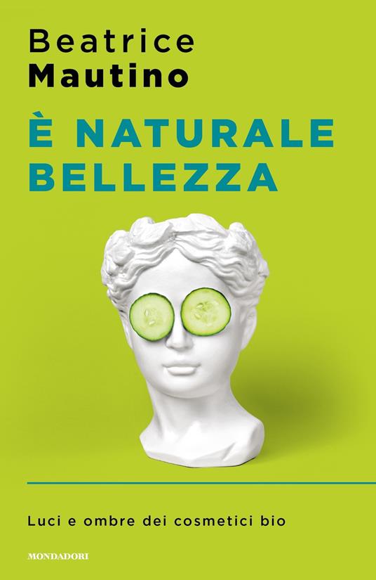 È naturale bellezza. Luci e ombre dei cosmetici bio - Beatrice Mautino - ebook