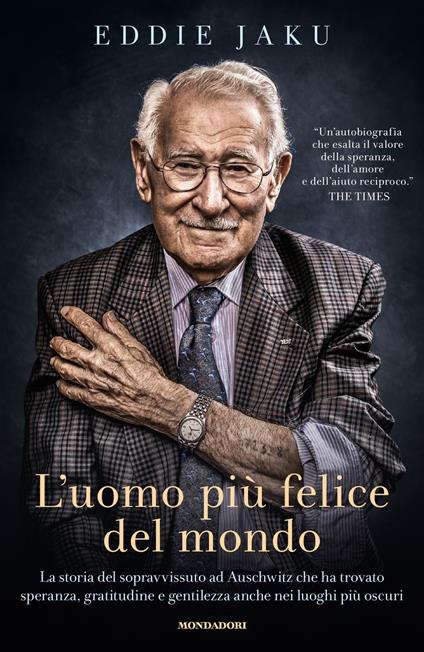 L' uomo più felice del mondo. La storia del sopravvissuto ad Auschwitz che ha trovato speranza, gratitudine e gentilezza anche nei luoghi più oscuri - Eddie Jaku,Manuela Faimali - ebook