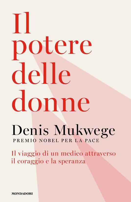 Il potere delle donne. Il viaggio di un medico attraverso il coraggio e la speranza - Denis Mukwege,Silvia Albesano,Paola Marangon - ebook