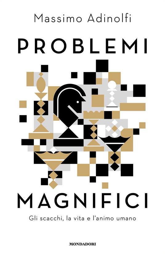 Problemi magnifici. Gli scacchi, la vita e l'animo umano - Massimo Adinolfi - ebook