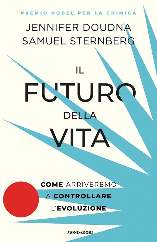 Il futuro della vita. Come arriveremo a controllare l'evoluzione - Jennifer Doudna,Samuel Sternberg,Massimo Parizzi,Chiara Rizzo - ebook