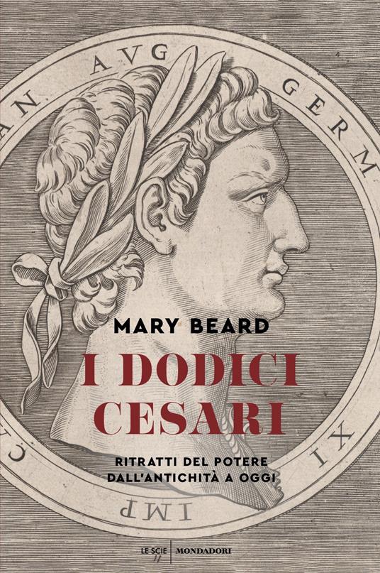 I dodici Cesari. Ritratti del potere dall'antichità ad oggi - Mary Beard,Carla Lazzari - ebook