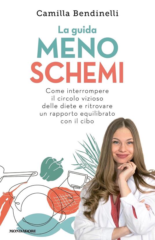 La guida meno schemi. Come interrompere il circolo vizioso delle diete e ritrovare un rapporto equilibrato con il cibo - Camilla Bendinelli - ebook