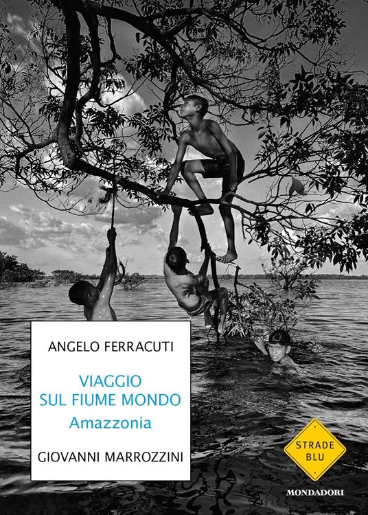 Viaggi sul fiume mondo. Amazzonia - Angelo Ferracuti,Giovanni Marrozzini - ebook