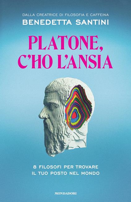 Platone, c'ho l'ansia. 8 filosofi per trovare il tuo posto nel mondo - Benedetta Santini - ebook