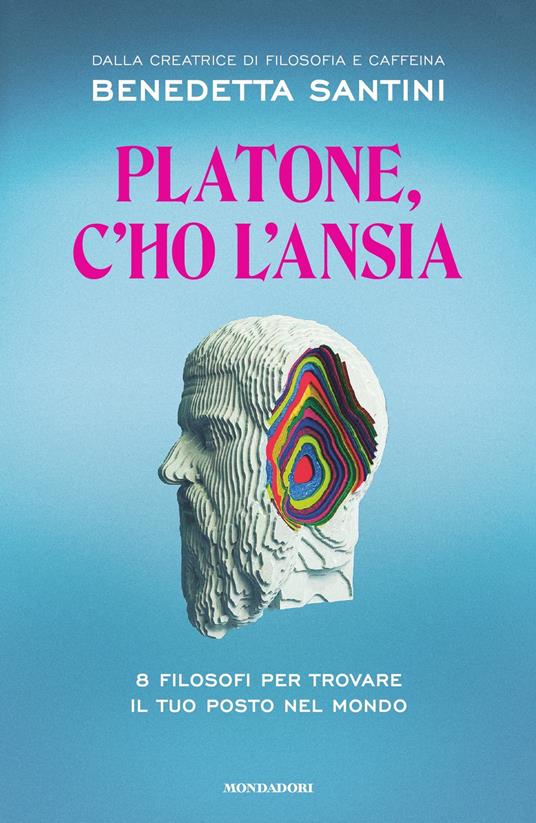 Platone, c'ho l'ansia. 8 filosofi per trovare il tuo posto nel mondo -  Santini, Benedetta - Ebook - EPUB3 con Adobe DRM