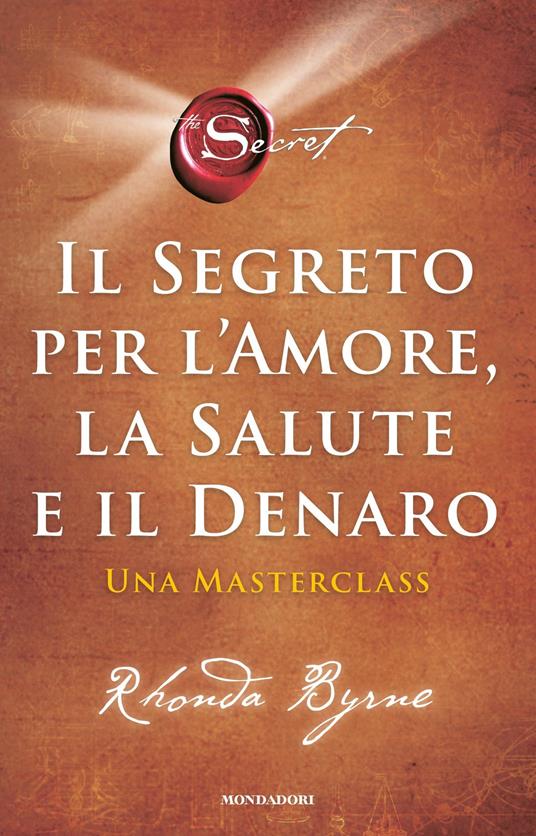 Il segreto per l'amore, la salute e il denaro. Una masterclass - Rhonda Byrne - ebook