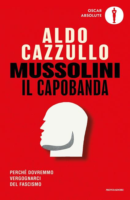 Mussolini il capobanda. Perché dovremmo vergognarci del fascismo - Aldo Cazzullo - ebook