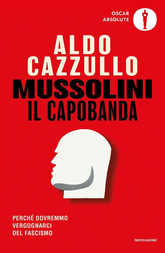 Mussolini il capobanda. Perché dovremmo vergognarci del fascismo - Aldo Cazzullo - ebook