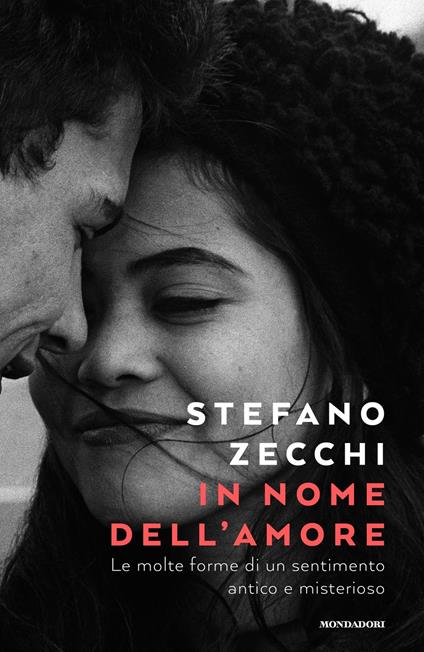 In nome dell'amore. Le molte forme di un sentimento antico e misterioso - Stefano Zecchi - ebook